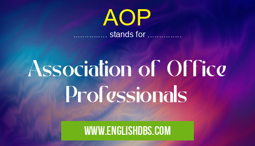 AOP means Association of Office Professionals AOP