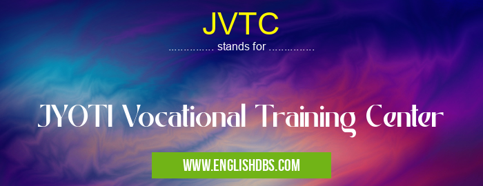 JVTC means JYOTI Vocational Training Center JVTC