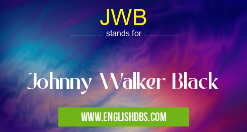 JWB means Johnny Walker Black JWB