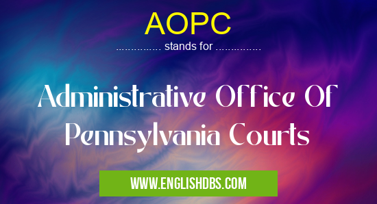 AOPC means Administrative Office Of Pennsylvania Courts AOPC