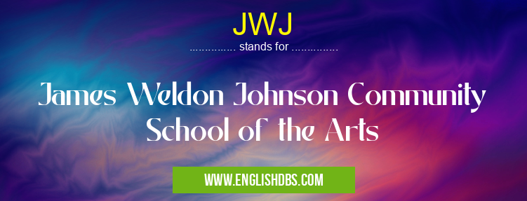JWJ means James Weldon Johnson Community School of the Arts JWJ