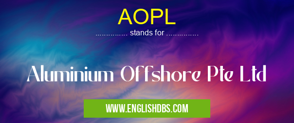 AOPL means Aluminium Offshore Pte Ltd AOPL