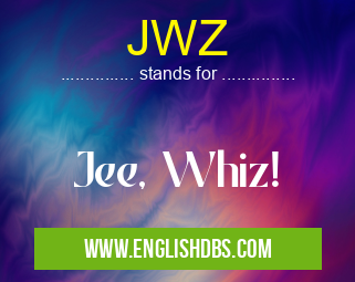 JWZ means Jee, Whiz! JWZ
