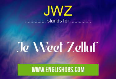 JWZ means Je Weet Zelluf JWZ