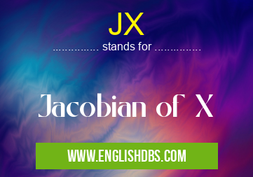 JX means Jacobian of X JX