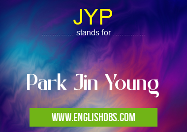 JYP means Park Jin Young JYP