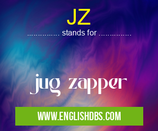 JZ means jug zapper JZ