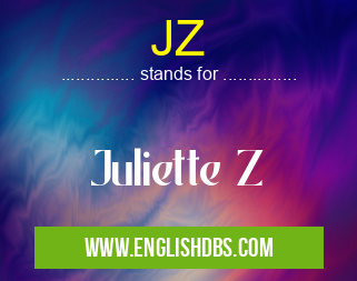 JZ means Juliette Z JZ