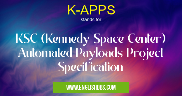 K-APPS means KSC (Kennedy Space Center) Automated Payloads Project Specification K-APPS