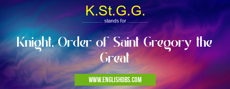 K.St.G.G. means Knight, Order of Saint Gregory the Great K.St.G.G.