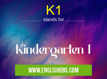 K1 means Kindergarten 1 K1
