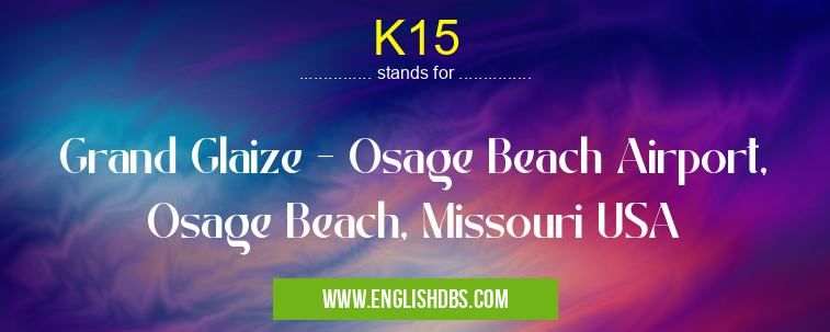 K15 means Grand Glaize - Osage Beach Airport, Osage Beach, Missouri USA K15