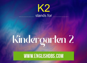 K2 means Kindergarten 2 K2