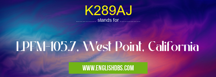 K289AJ means LPFM-105.7, West Point, California K289AJ