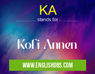KA means Kofi Annen KA