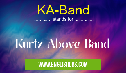 KA-Band means Kurtz Above-Band KA-Band