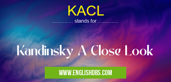 KACL means Kandinsky A Close Look KACL