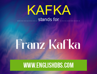 KAFKA means Franz Kafka KAFKA