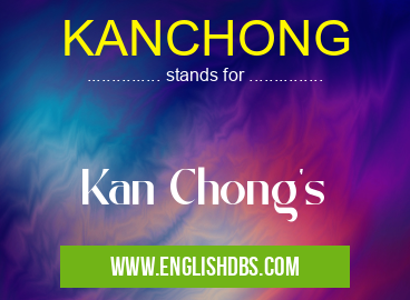 KANCHONG means Kan Chong's KANCHONG