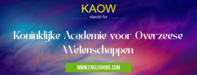 KAOW means Koninklijke Academie voor Overzeese Wetenschappen KAOW