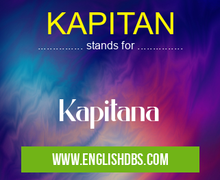 KAPITAN means Kapitana KAPITAN
