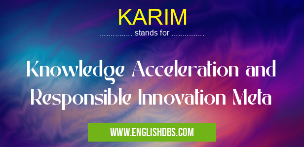 KARIM means Knowledge Acceleration and Responsible Innovation Meta KARIM