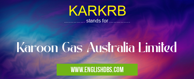 KARKRB means Karoon Gas Australia Limited KARKRB