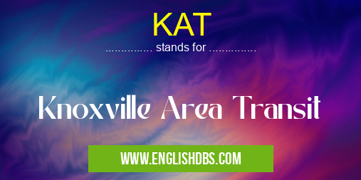 KAT means Knoxville Area Transit KAT