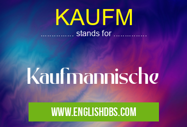 KAUFM means Kaufmannische KAUFM