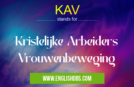 KAV means Kristelijke Arbeiders Vrouwenbeweging KAV