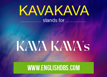KAVAKAVA means KAVA KAVA's KAVAKAVA