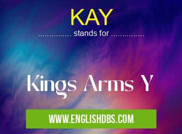 KAY means Kings Arms Y KAY