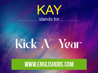 KAY means Kick A** Year KAY