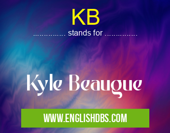 KB means Kyle Beaugue KB