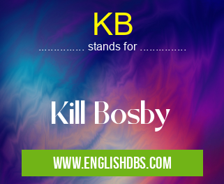 KB means Kill Bosby KB