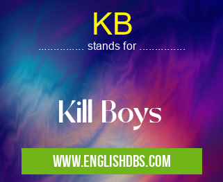KB means Kill Boys KB
