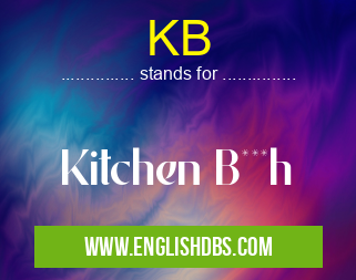KB means Kitchen B***h KB