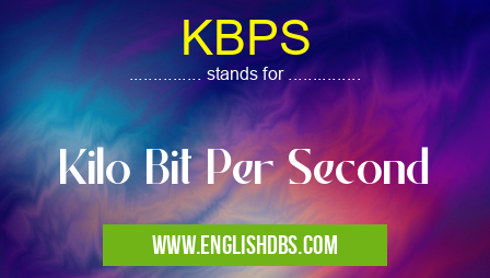 KBPS means Kilo Bit Per Second KBPS