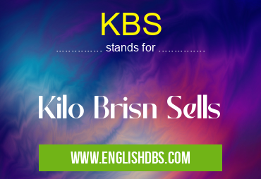 KBS means Kilo Brisn Sells KBS
