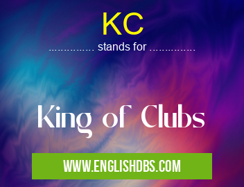 KC means King of Clubs KC
