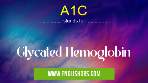 A1C means Glycated Hemoglobin A1C