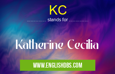 KC means Katherine Cecilia KC