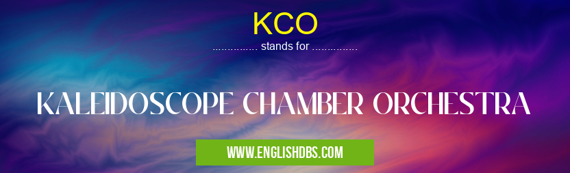 KCO means KALEIDOSCOPE CHAMBER ORCHESTRA KCO
