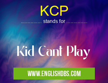 KCP means Kid Cant Play KCP