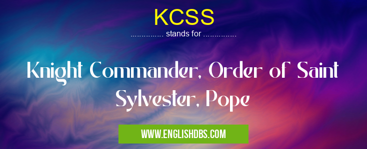 KCSS means Knight Commander, Order of Saint Sylvester, Pope KCSS