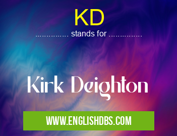 KD means Kirk Deighton KD
