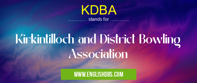 KDBA means Kirkintilloch and District Bowling Association KDBA