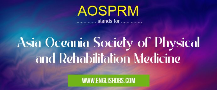 AOSPRM means Asia Oceania Society of Physical and Rehabilitation Medicine AOSPRM