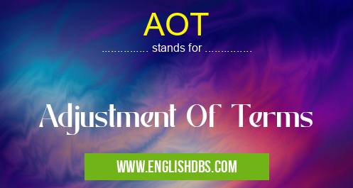 AOT means Adjustment Of Terms AOT