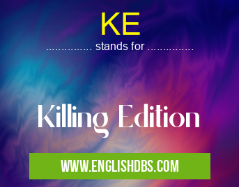 KE means Killing Edition KE